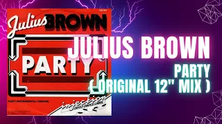 Julius Brown - Party ( Original 12" Mix )