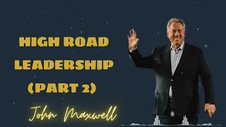 High Road Leadership (Part 2)  - John Maxwell podcasts