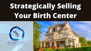 Strategically Selling Your Birth Center Tips