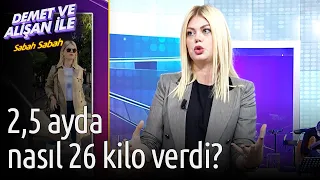 Demet ve Alişan ile Sabah Sabah | 2,5 Ayda Nasıl 26 Kilo Verdi?