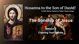 The Sonship of Jesus - Session 6: Claiming Your Identity