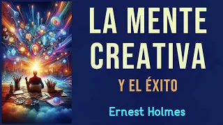 LA MENTE CREATIVA Y EL ÉXITO - Ernest Holmes - AUDIOLIBRO