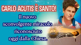 Carlo Acutis è santo!  Il nuovo sconvolgente miracolo riconosciuto oggi dalla Chiesa