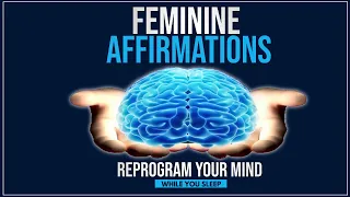 Feminine Affirmations - Reprogram Your Mind (While You Sleep)