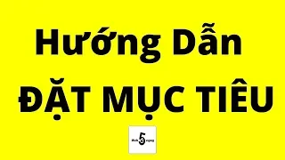 Hướng Dẫn Đặt Mục Tiêu 😎 Chất Miễn Bàn - Bài Học Kinh Doanh