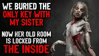 "We buried the only key with my sister. Now her old room is locked from the inside" Creepypasta