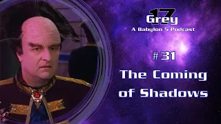 Babylon 5 - The Coming of Shadows - Grey 17 Podcast - Episode 31