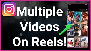 How To Add Multiple Videos On Instagram Reels