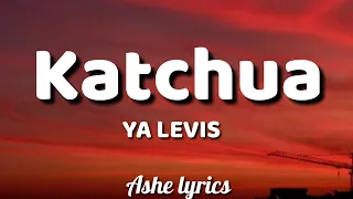 YA LEVIS - #Katchua (Lyrics)