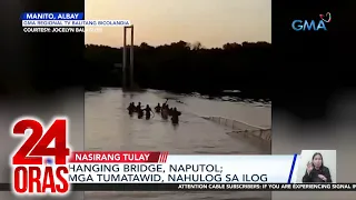 24 Oras Part 4: Naputol na hanging bridge sa Albay; Pinoy roots ni Miss Universe 2022..., atbp.