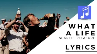 Scarlet Pleasure - What a Life - Lyrics / Paroles