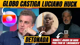 🚨 Bonner é jogado em navio pra fugir de 'linchamento' + Globo castiga Huck + Jojo é detonada