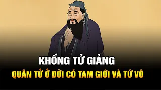 Khổng Tử giảng: Quân tử Ở đời Có Tam Giới và Tứ Vô