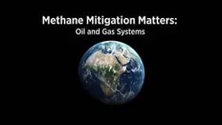 Methane Mitigation Matters:  Oil and Gas Sector