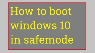 How to boot windows 10 in safe mode.