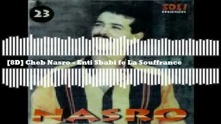 Cheb Nasro - Enti Sbabi fe La Souffrance [🎧8D]