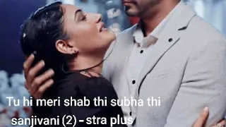 Tu hi shab thi subha thi (lyrics) sanjivani /2019 / star plus