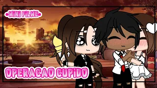 •|Operação cupido|• {mini filme}