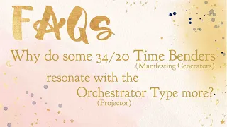 FAQ-Why do 34/20 Time Benders resonate with the Orchestrator Type More?