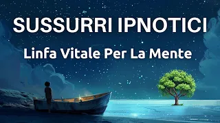 Sussurri Ipnotici - Linfa Vitale Per la Mente - Visualizzazione Guidata