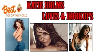 Best Top of The world Katie Holmes's Loves & Hookups