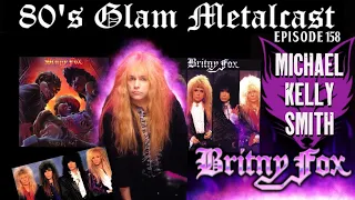 80’s Glam Metalcast - Ep 158 - Michael Kelly Smith (Britny Fox)