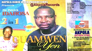 SIR PATRICK IDAHOSA - GUAMWEN YEN  [2IN1] AKPOLA RECORDS [FULL ALBUM]