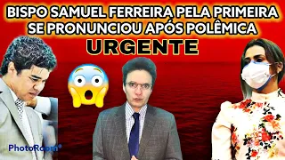 URGENTE BISPO SAMUEL FERREIRA ASSEMBLEIA DE DEUS MADUREIRA PRONUNCIOU SOBRE POLÊMICA CANTOR SAMUEL