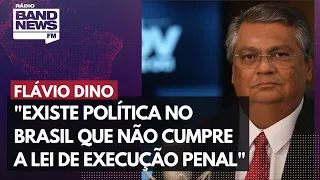 Flávio Dino diz que "existe política no Brasil que não cumpre a lei de execução penal"