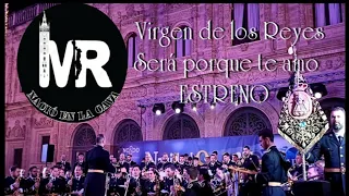 ESTRENO. "Será porque te amo" por la Agrupación Musical Virgen de los Reyes.