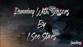 Running With Scissors | I See Stars | AMV Lyrics