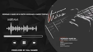 Mehrab - Miram (feat. Matin Noshad & Vahid GM & Saeed Toofan) [New Official Track Remix] 2023