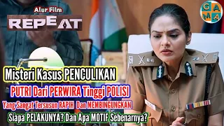 Siapa Pelaku Yang Berani Menculik Putri Petinggi Polisi? | Rangkuman Alur Film India REPEAT