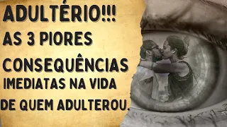 ADULTÉRIO! AS 3 PIORES CONSEQUÊNCIAS IMEDIATAS  NA VIDA DE QUEM ADULTEROU