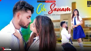 Oh Sanam |Tony Kakkar | School Student Pregnant| Heart Touching School Love Story | Hindi Song 2021