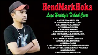 HendMarkHoka Cover Best Album Terbaru - HendMarkHoka Lagu Nostalgia Terbaik Cover