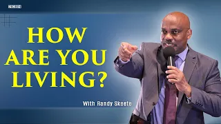 How Are You Living? | Randy Skeete