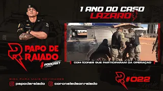 PAPO DE RAIADO - 1 ANO DO CASO LÁZARO