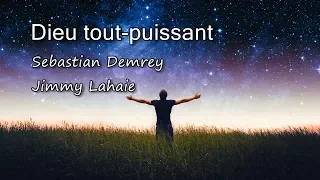 Dieu tout-puissant - Sebastian Demrey & Jimmy Lahaie [avec paroles]