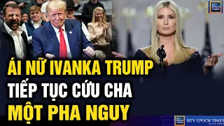 TIN MỚI 28/10: ÁI NỮ Ivanka đã sẵn sàng ra trình diện trước Toà để bảo vệ CHA DONALD TRUMP