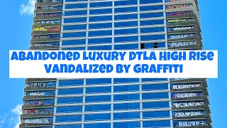 Abandoned DTLA Luxury High Rise Vandalized by Graffiti