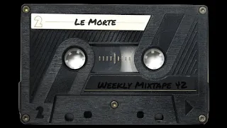 Le Morte [Weekly Mixtape 42]