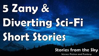 5 Zany & Diverting Sci-Fi Short Stories | Bedtime for Adults