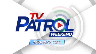 TV Patrol Weekend livestream | August 7, 2022 Full Episode Replay