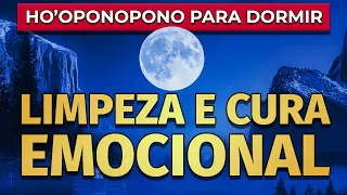 LIMPEZA E CURA EMOCIONAL | HO'OPONOPONO PARA OUVIR DORMINDO