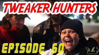 Tweaker Hunters - Episode 60