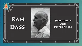 Ram Dass - Spirituality and Psychedelics