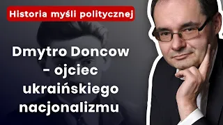 Dmytro Doncow - ojciec ukraińskiego nacjonalizmu. #wielomski