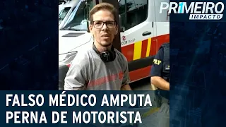 Falso médico amputa perna de motorista e é descoberto | Primeiro Impacto (16/03/22)