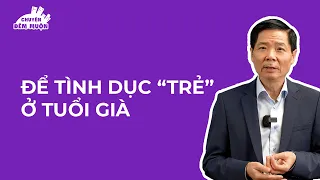 Để tình dục "trẻ" ở tuổi già | Chuyện Đêm Muộn